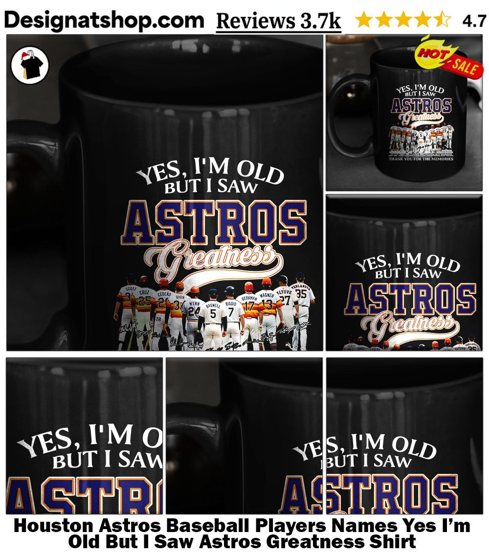 Houston Astros Baseball Players Names Yes I’m Old But I Saw Astros Greatness Shirt