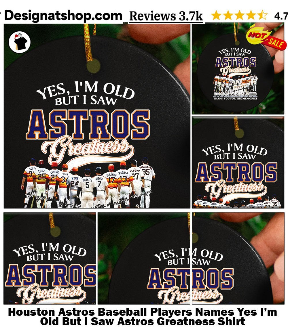 Houston Astros Baseball Players Names Yes I’m Old But I Saw Astros Greatness Shirt
