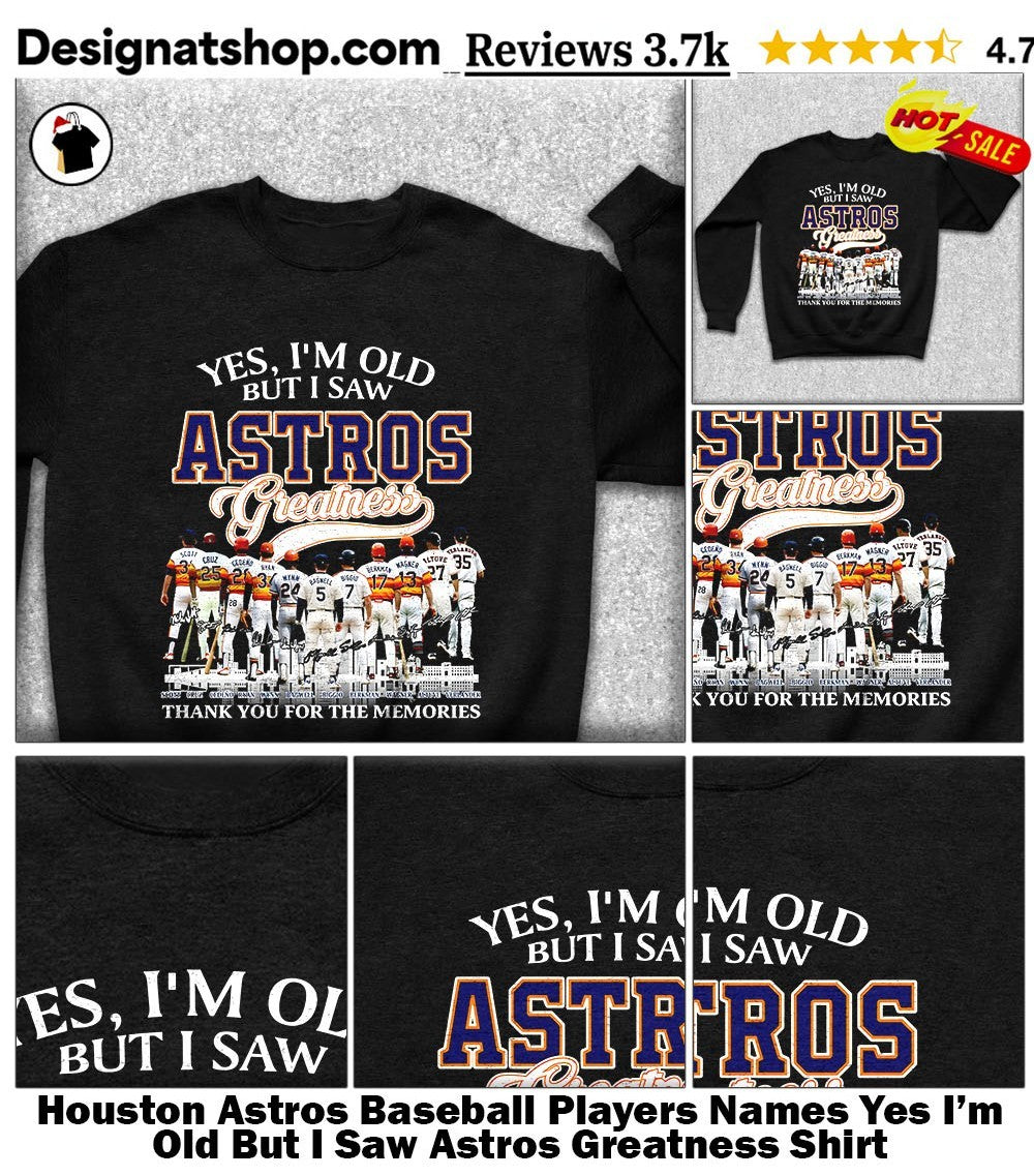 Houston Astros Baseball Players Names Yes I’m Old But I Saw Astros Greatness Shirt