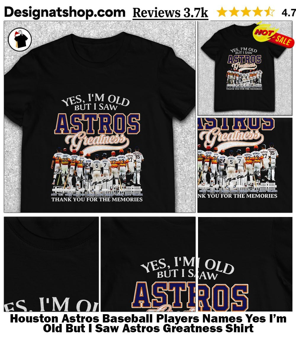 Houston Astros Baseball Players Names Yes I’m Old But I Saw Astros Greatness Shirt