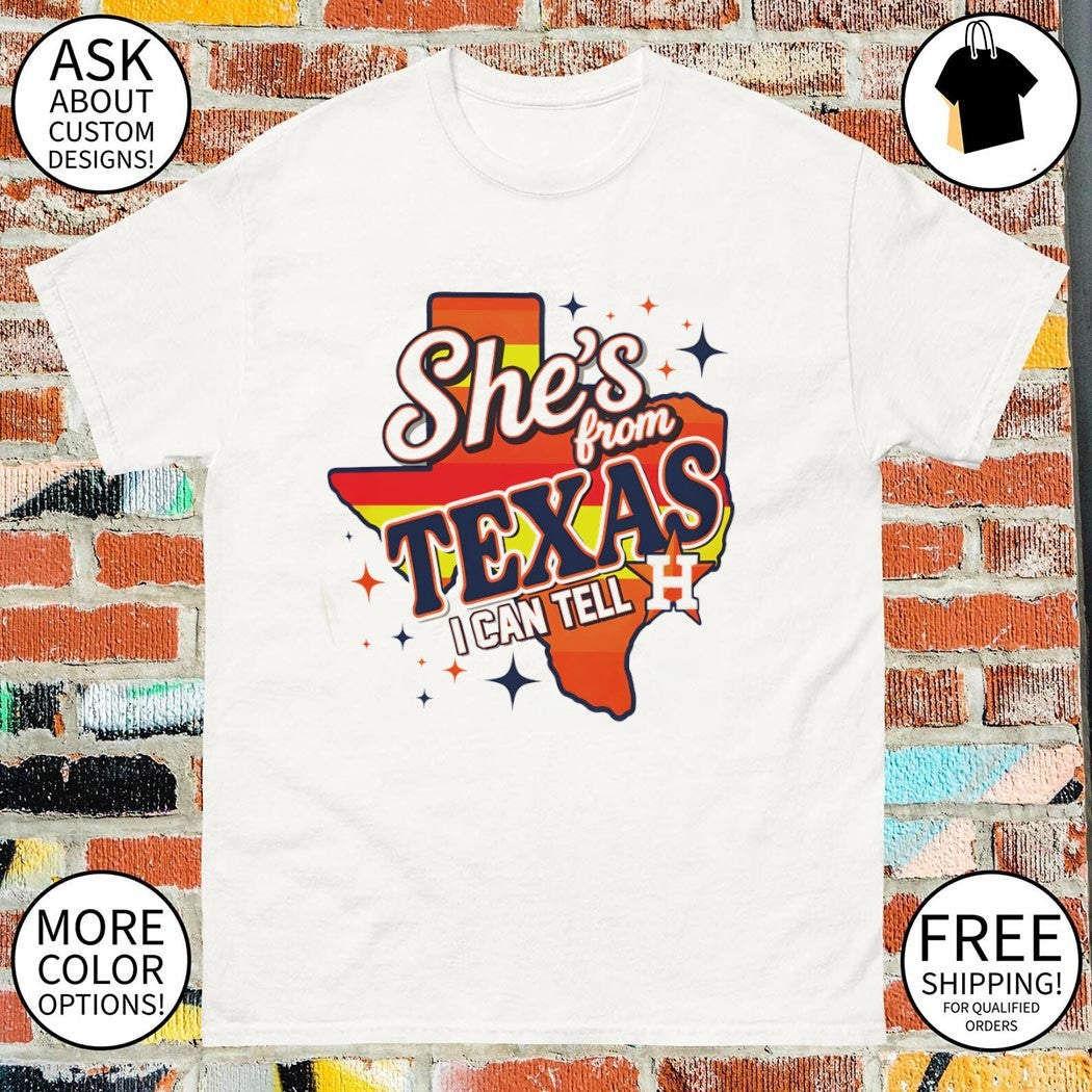 Houston Astros she’s from Texas I can tell t-shirt