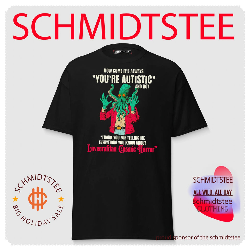 How Come It Is Always You Are Autistic and Not Lovecraftian Cosmic Horror shirt