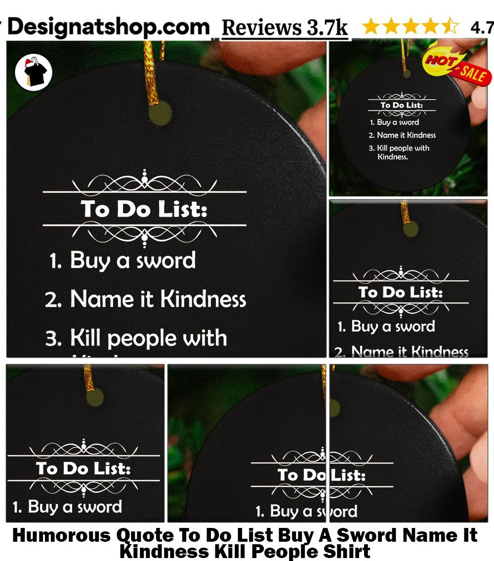 Humorous Quote To Do List Buy A Sword Name It Kindness Kill People Shirt
