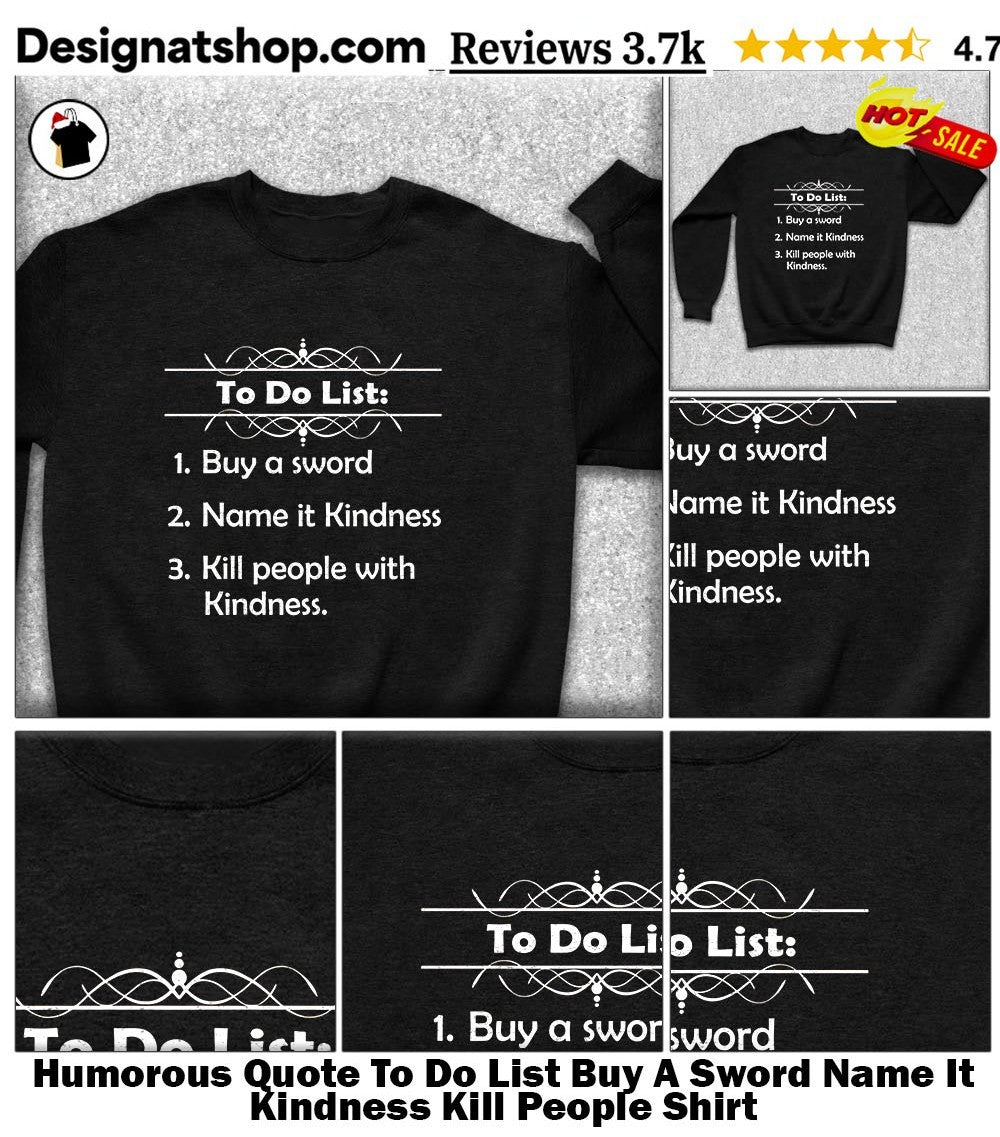 Humorous Quote To Do List Buy A Sword Name It Kindness Kill People Shirt