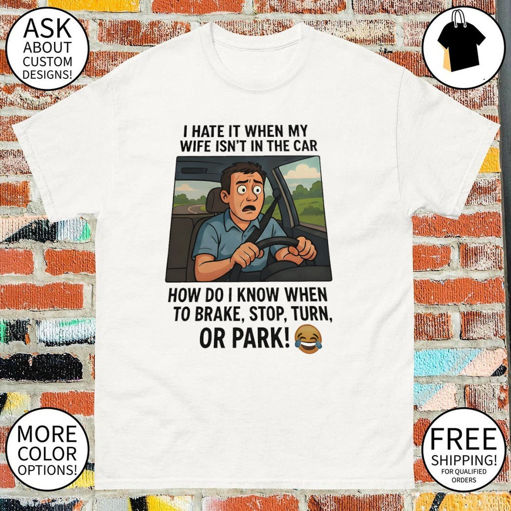 Husband car humorous I hate it when my wife isn’t in the vehicle shirt