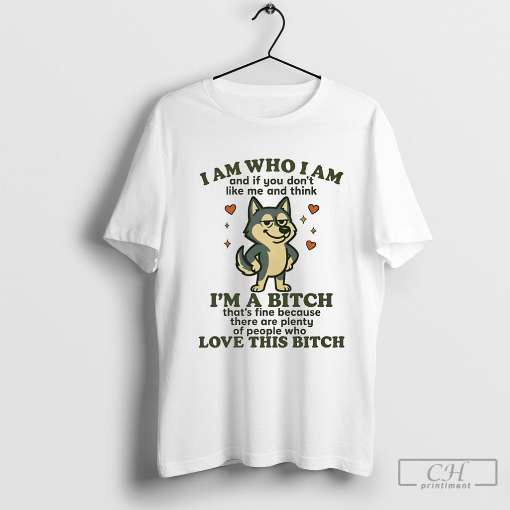 Husky I Am Who I Am Im A Bitch Love This Bitch Shirt Sweater