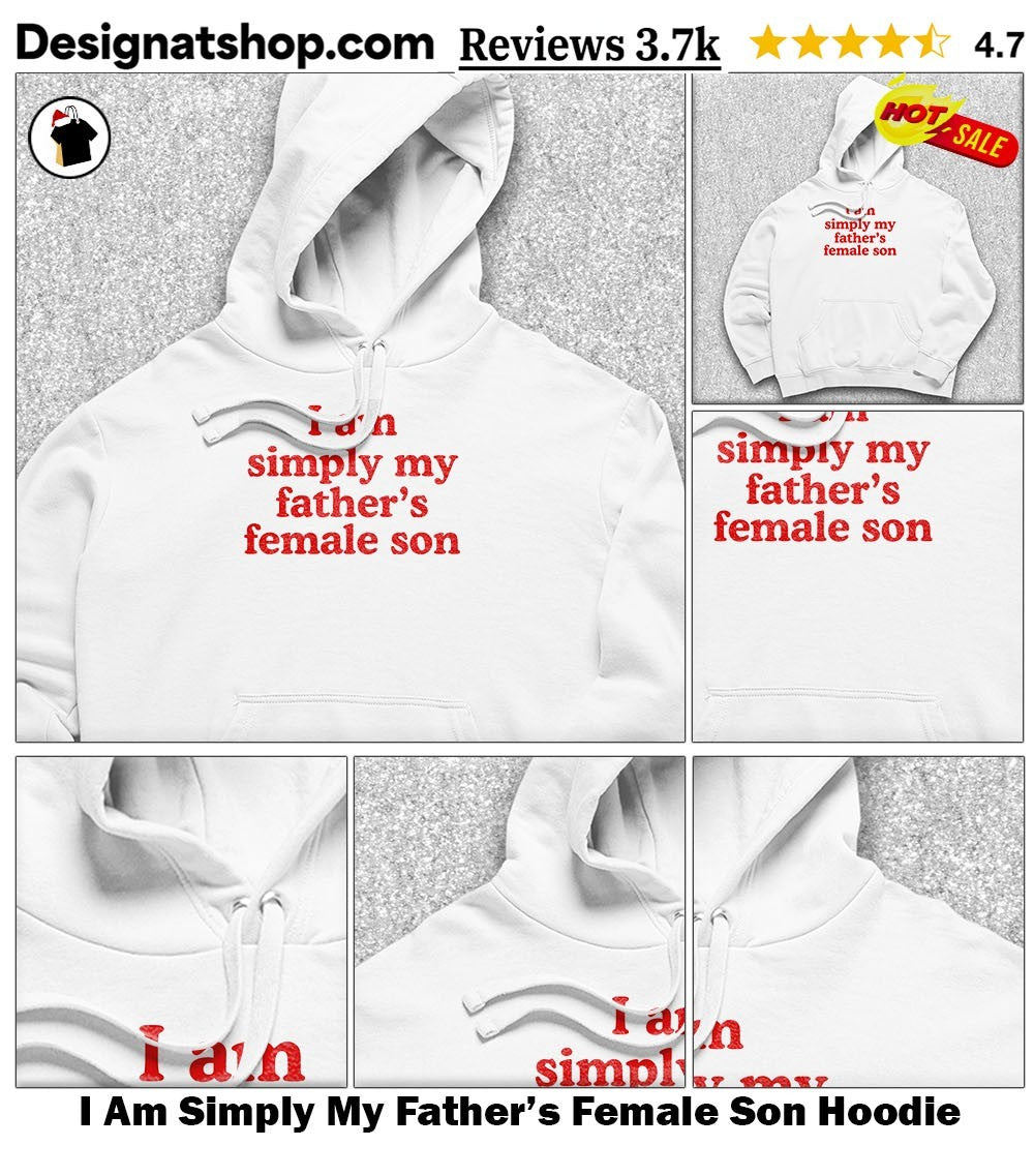 I Am Simply My Father’s Female Son shirt