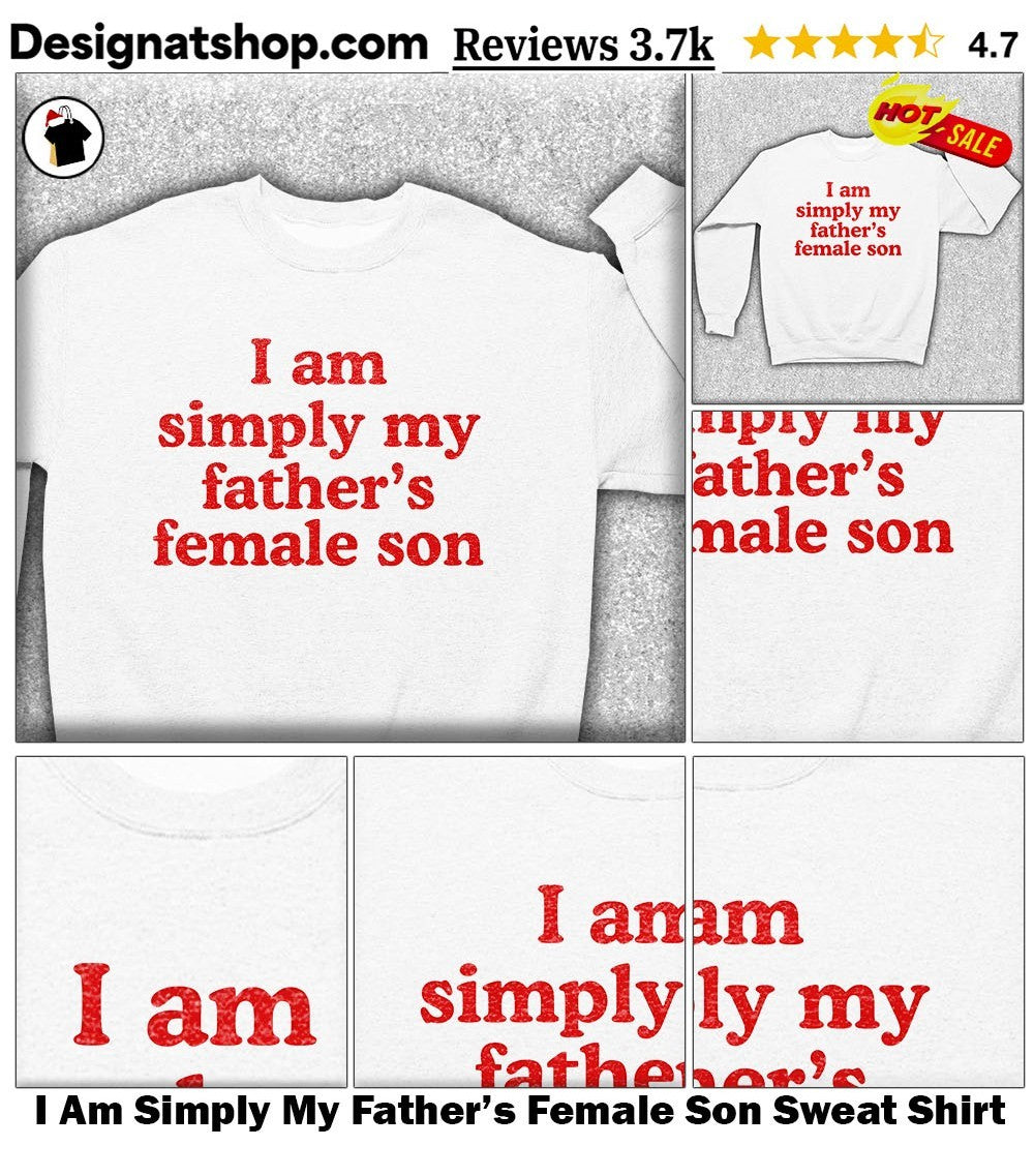 I Am Simply My Father’s Female Son shirt