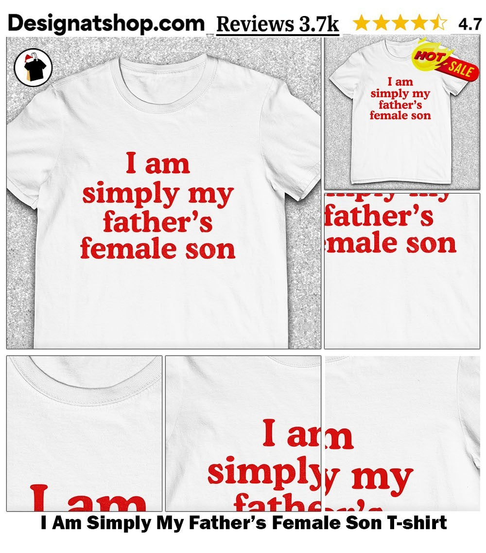 I Am Simply My Father’s Female Son shirt