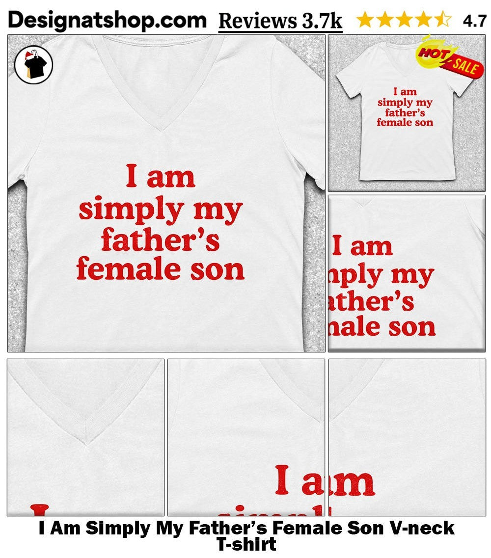 I Am Simply My Father’s Female Son shirt