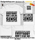 I Got Enough Sense To Know Everybody Don’t Like Me Shirt
