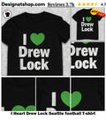 I Heart Drew Lock Seattle football shirt