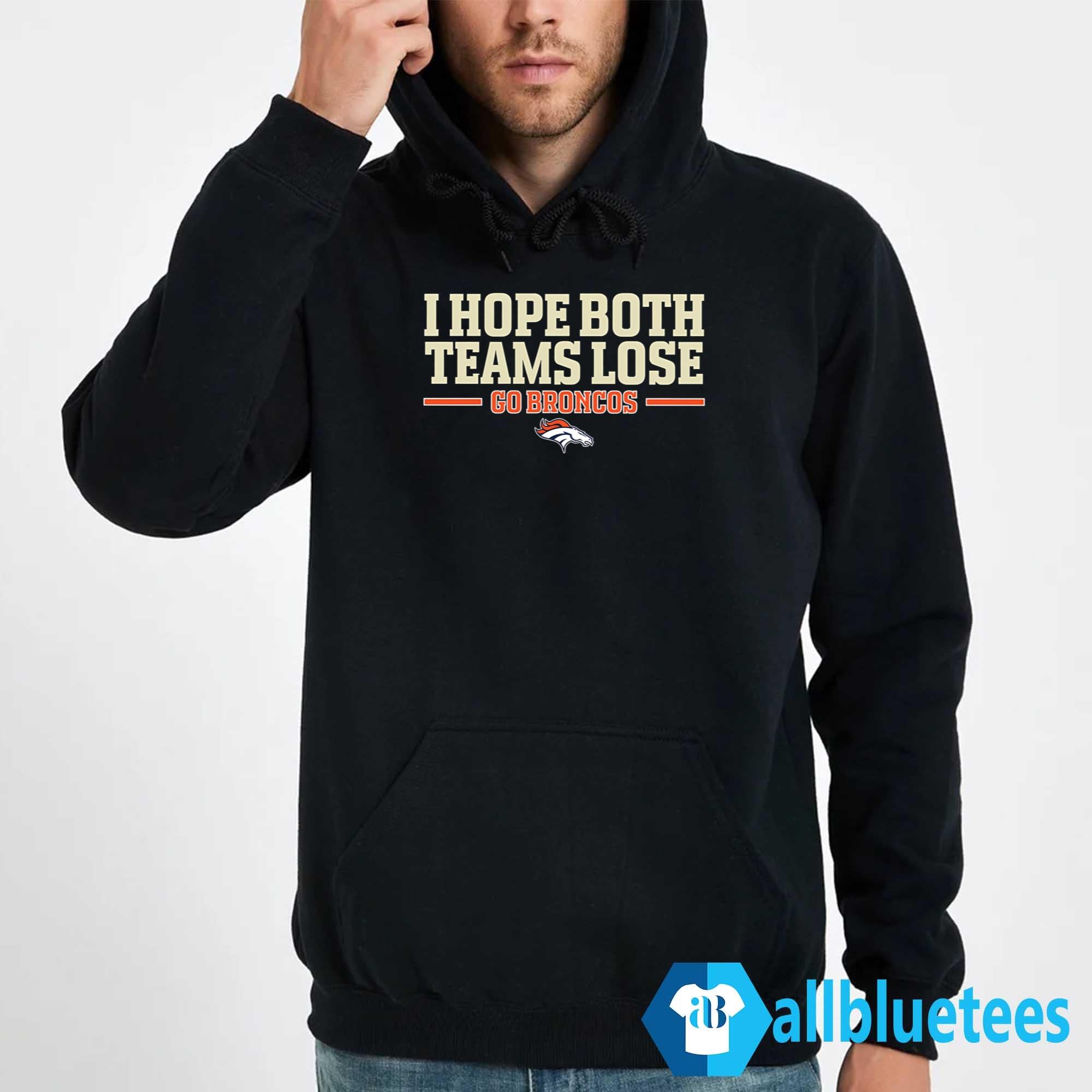 I Hope Both Teams Lose Go Broncos Shirt