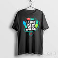 I Like Big Bulbs Life Is Good Long Sleeve