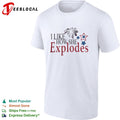 I Like How She Explodes shirt