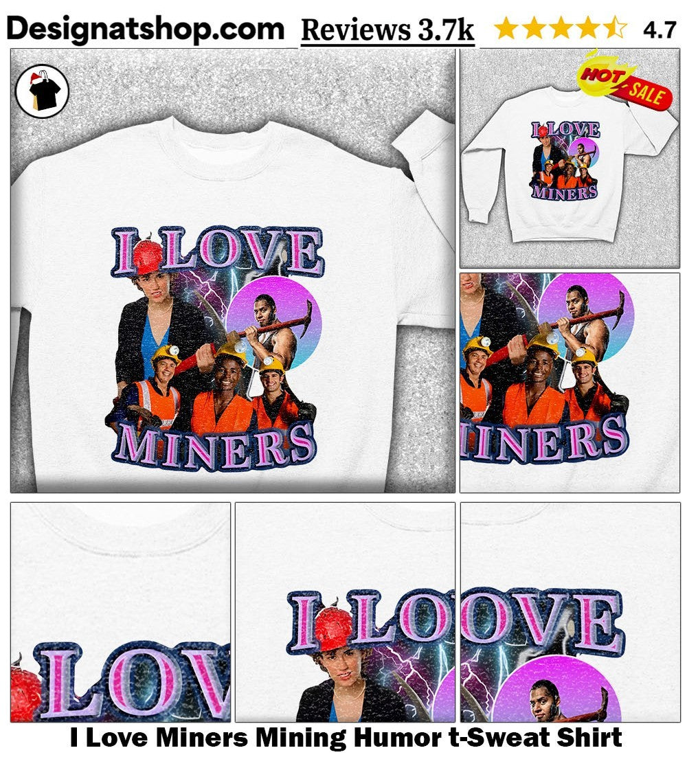 I Love Miners Mining Humor t-shirt