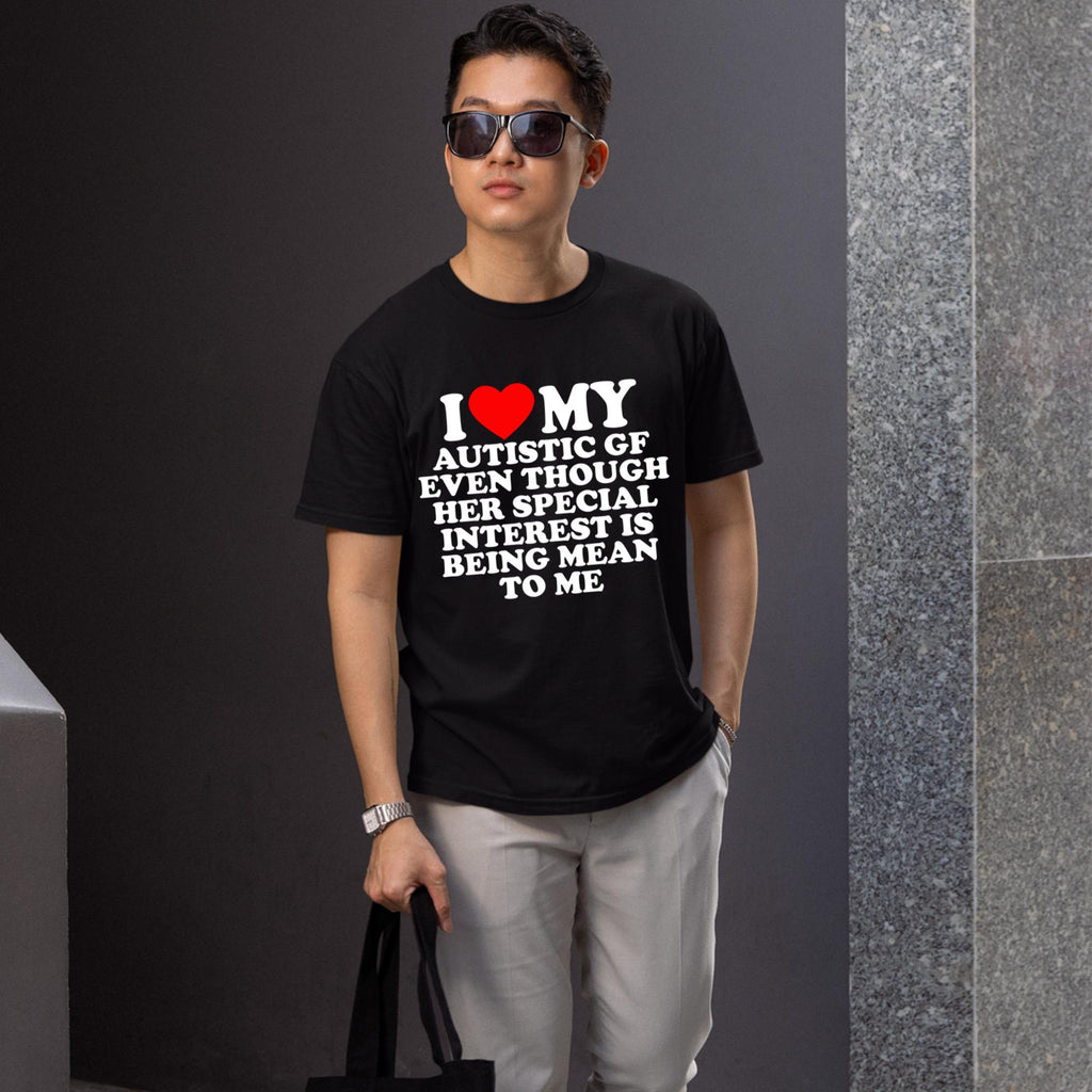 I Love My Autistic GF Even Though Her Special Interest Is Being Mean To Me Shirt