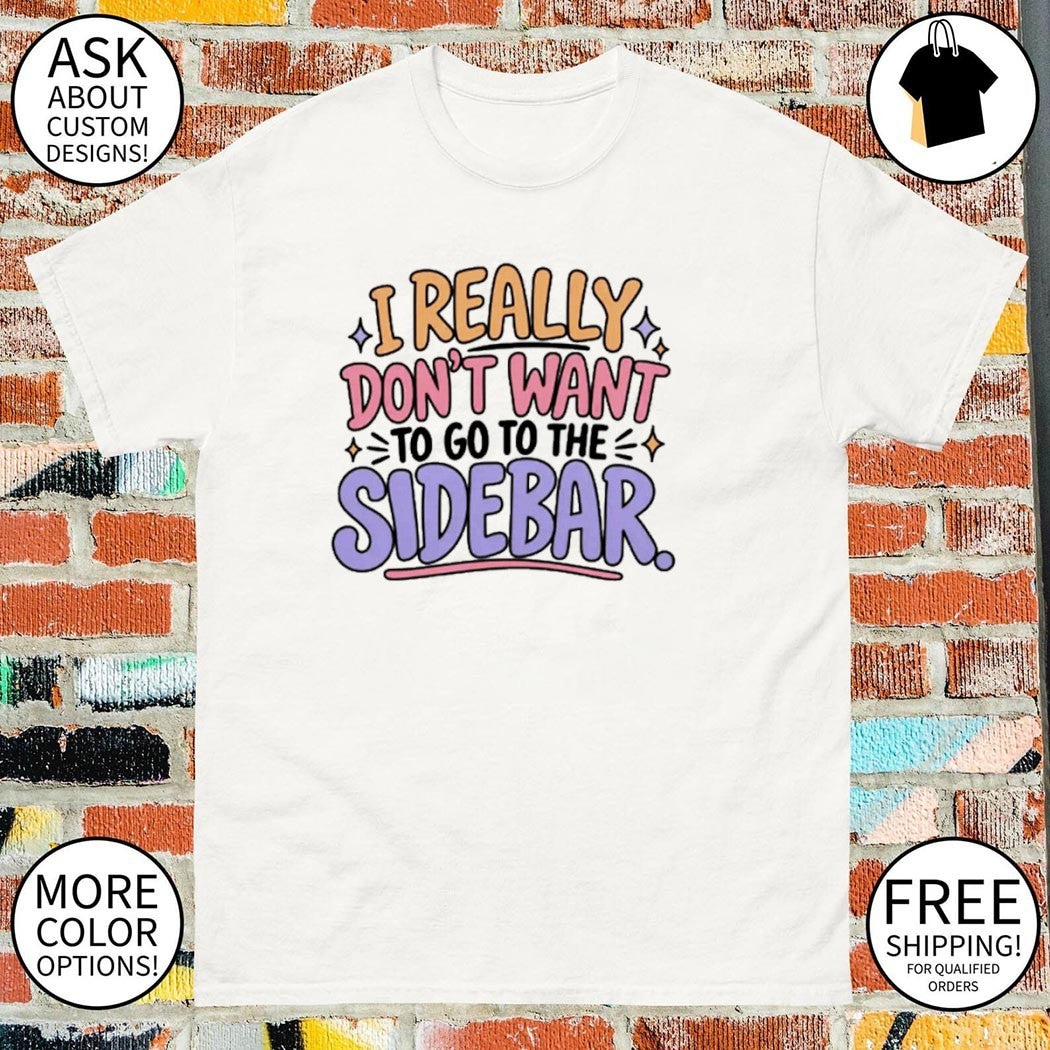 I Really Don’t Want to Go to the Sidebar Reddington Quote Lindsay Clancy Trial shirt
