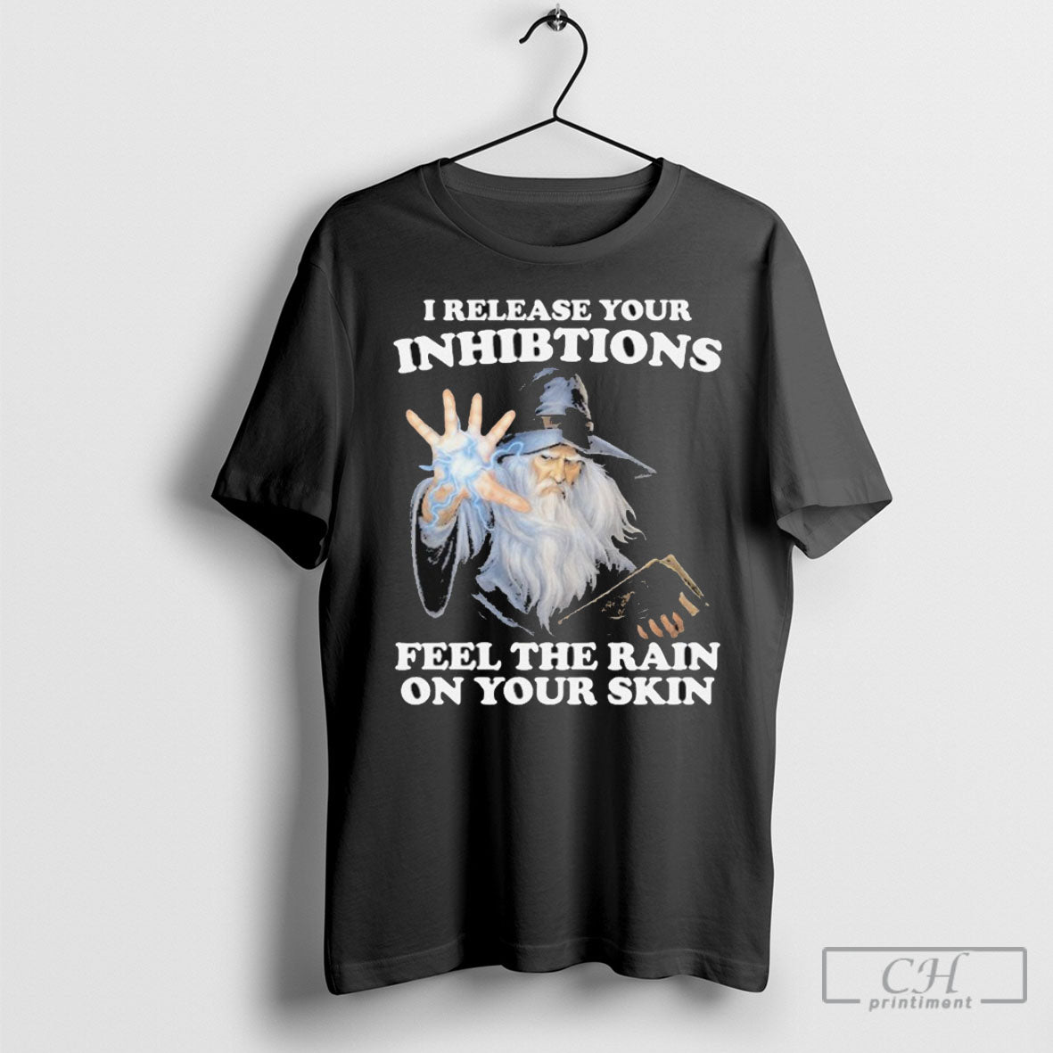 I Release Your Inhibitions Feel The Rain On Your Skin Wizard