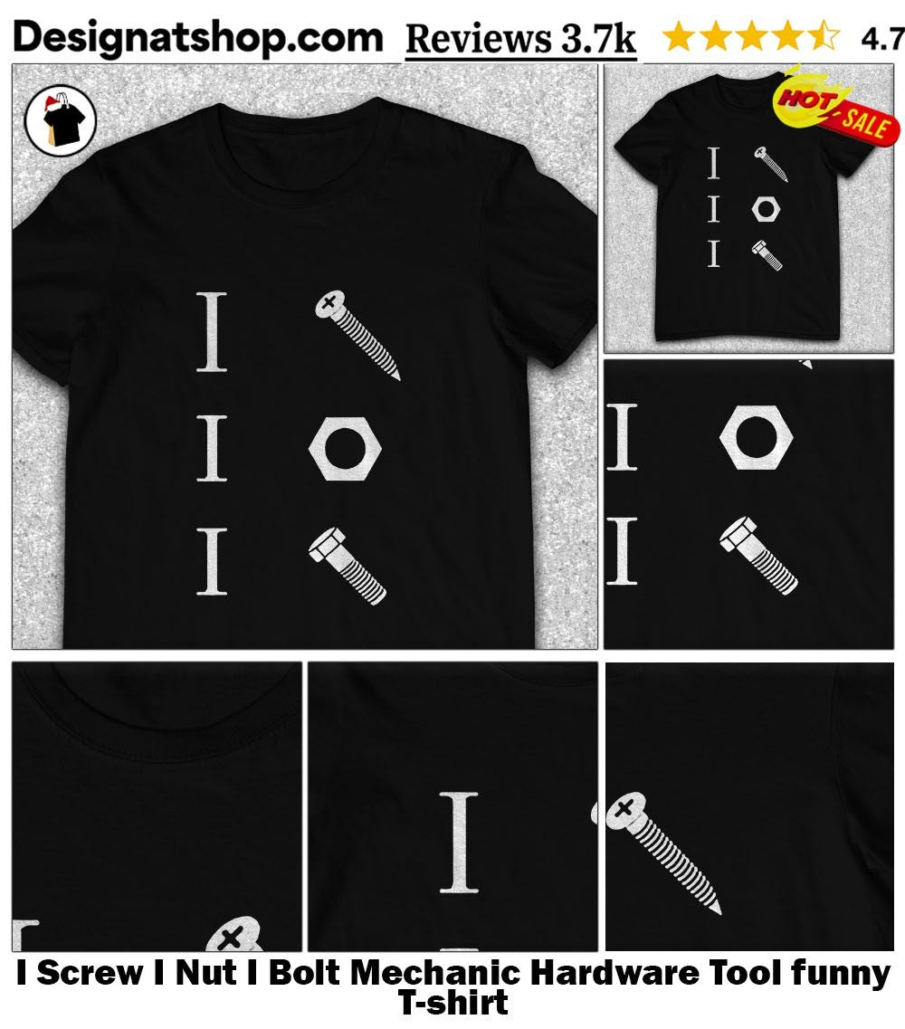 I Screw I Nut I Bolt Mechanic Hardware Tool funny shirt