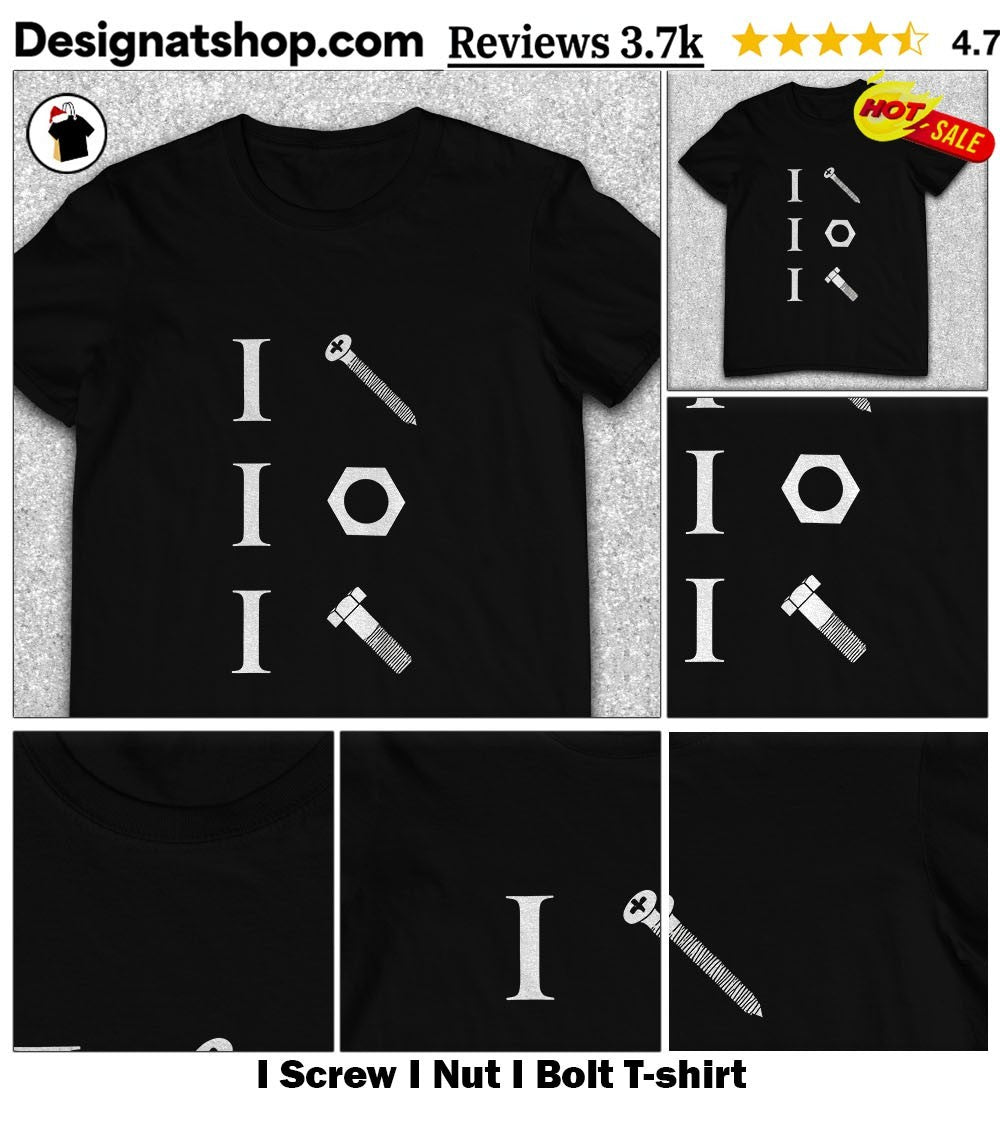 I Screw I Nut I Bolt shirt