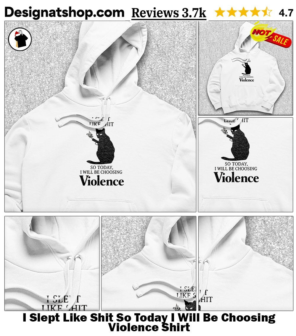 I Slept Like Shit So Today I Will Be Choosing Violence Shirt