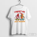 I Squirt On Love Juice Juicy Wieners White