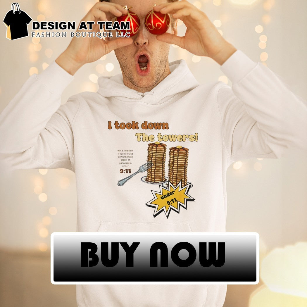 I Took Down The Towers Pancake 9 11 Humor shirt