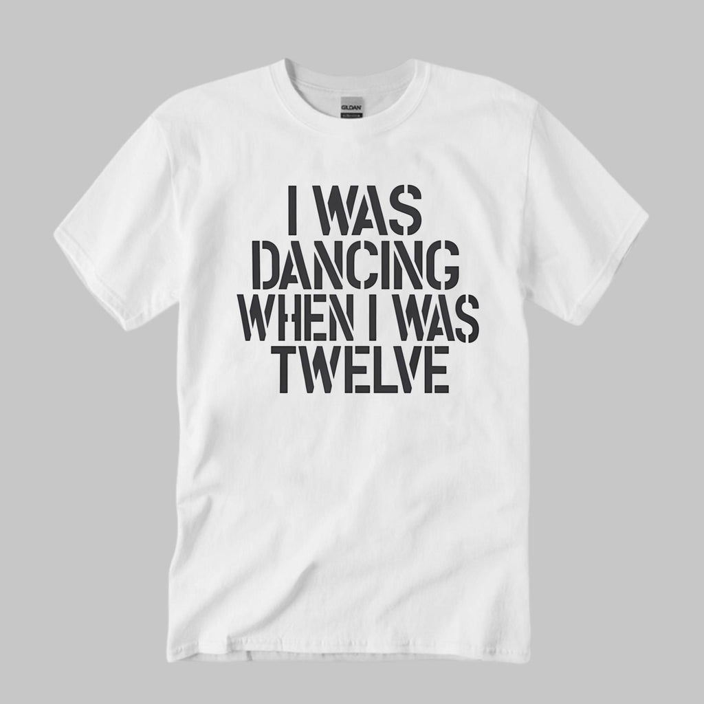 I Was Dancing When I Was Twelve Shirt