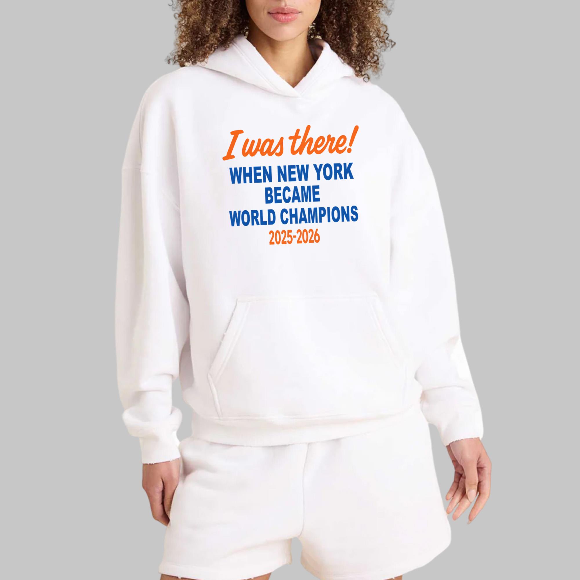 I Was There When New York Became World Champions 2025-2026 Shirt