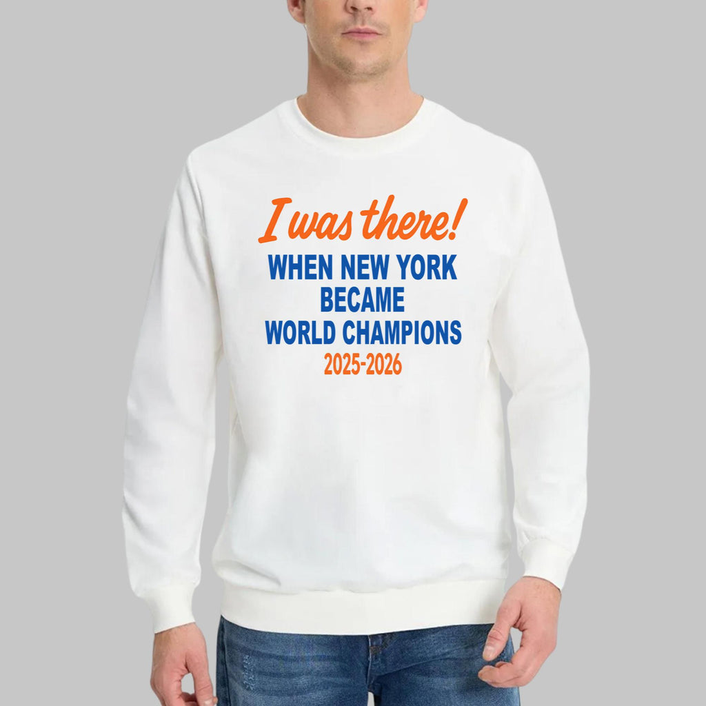 I Was There When New York Became World Champions 2025-2026 Shirt