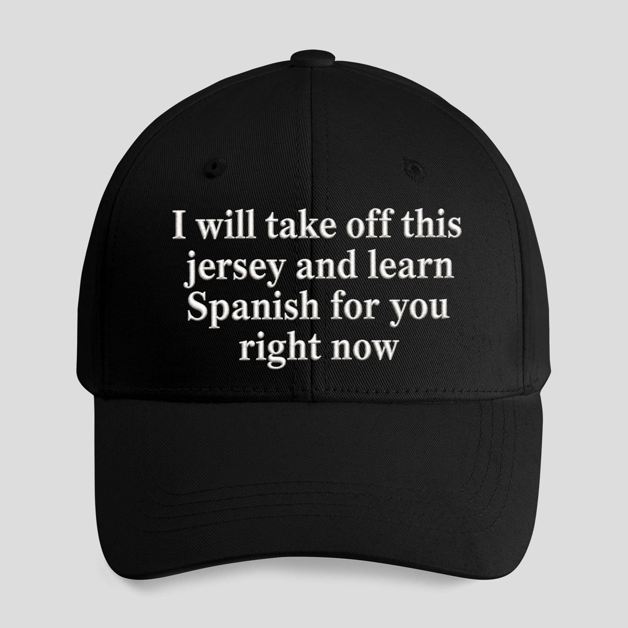 I Will Take Off This Jersey And Learn Spanish For You Right Now Hat