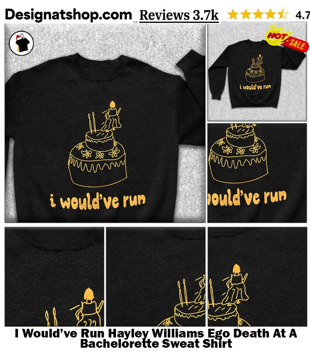 I Would’ve Run Hayley Williams Ego Death At A Bachelorette shirt
