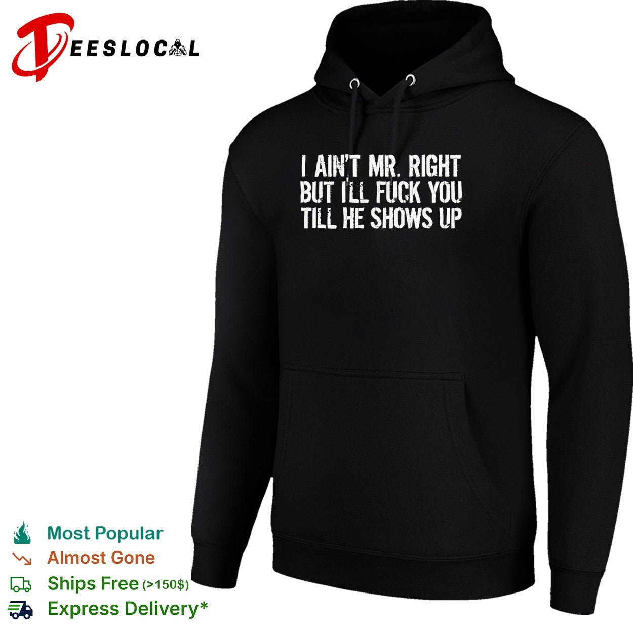I ain’t mr right but I’ll fuck you till he shows up shirt