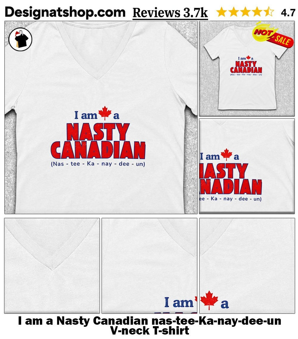 I am a Nasty Canadian nas-tee-Ka-nay-dee-un shirt