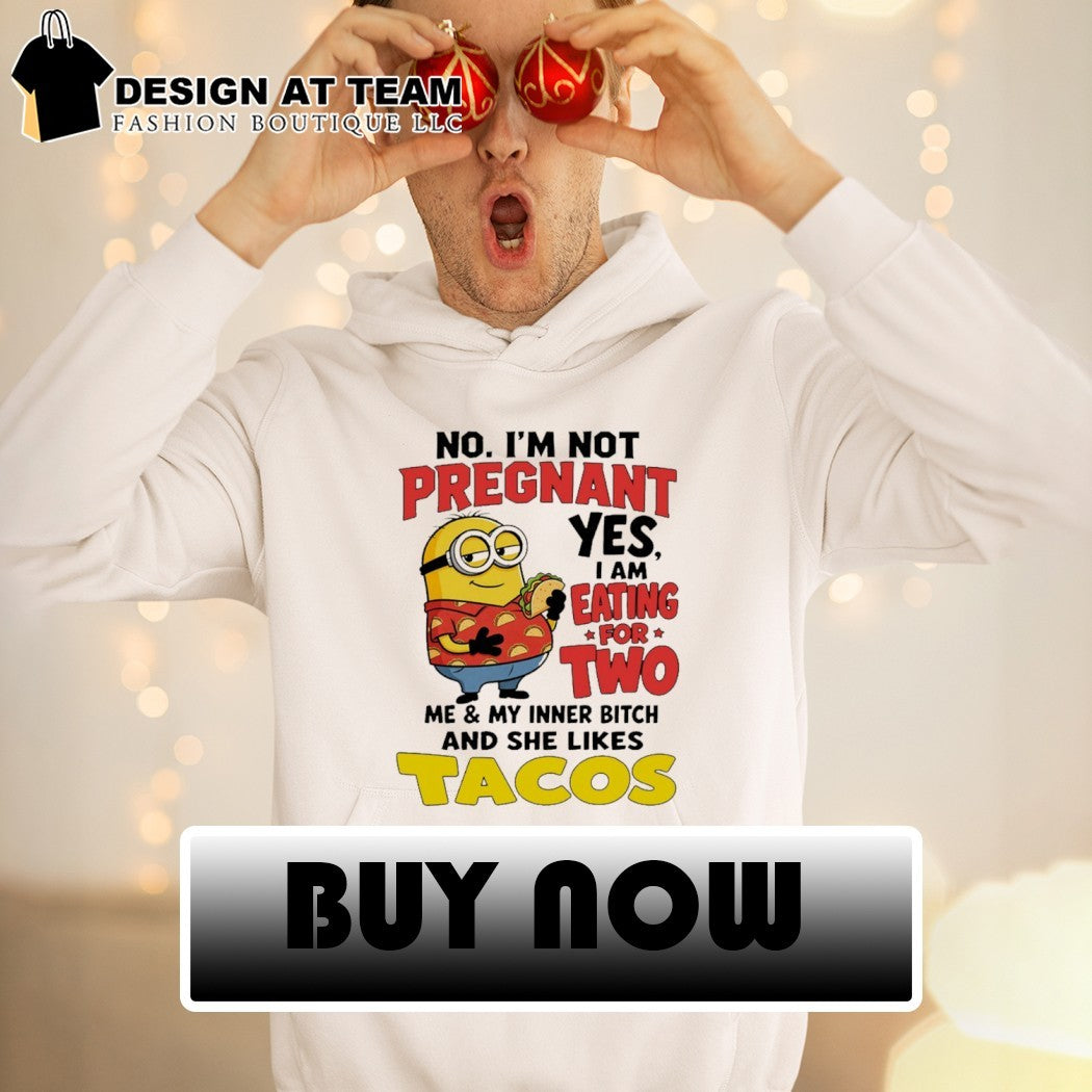 I am eating for two me my inner bitch and she likes tacos funny Minion shirt