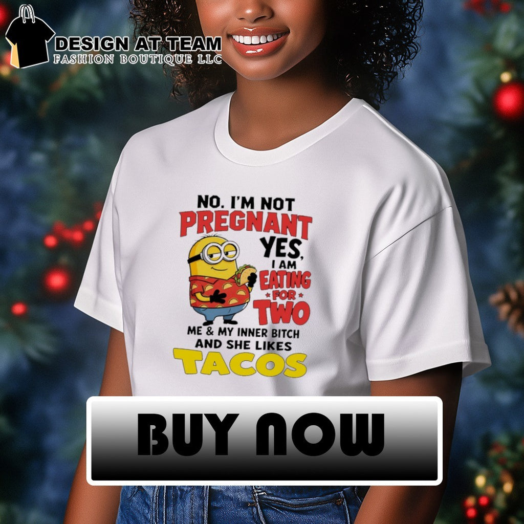 I am eating for two me my inner bitch and she likes tacos funny Minion shirt