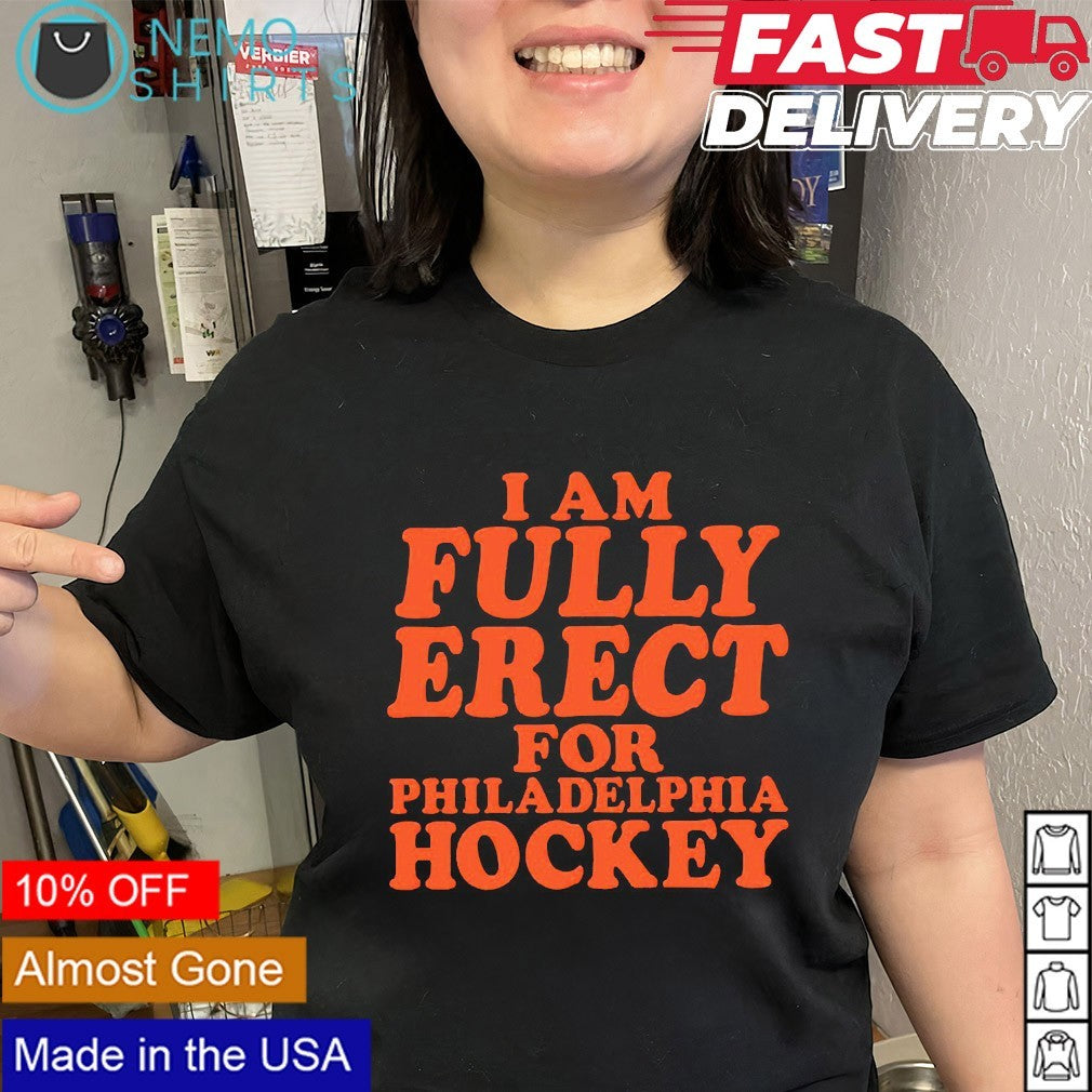 I am fully erect for Philadelphia Flyers hockey shirt