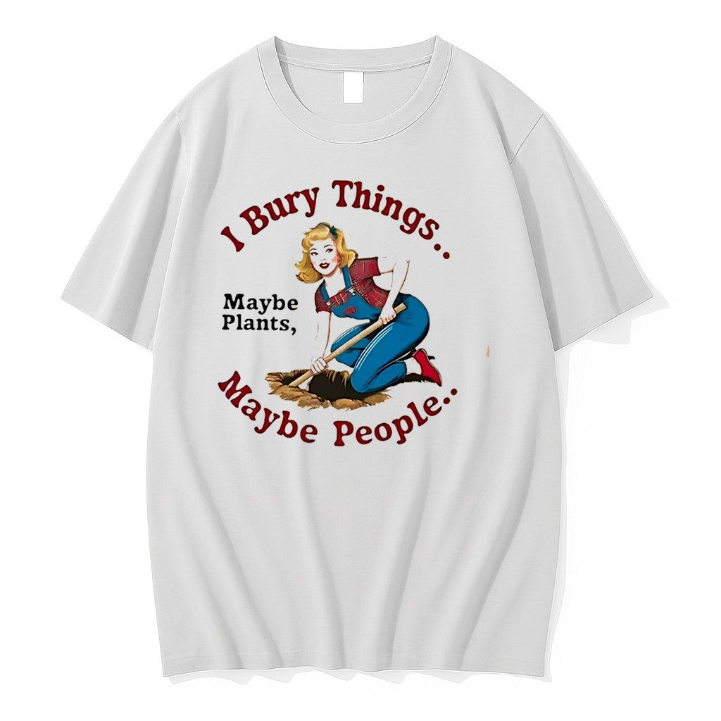 I Bury Things Maybe People Maybe Plants Tee Tshirts Sweater Hoodie Jpg