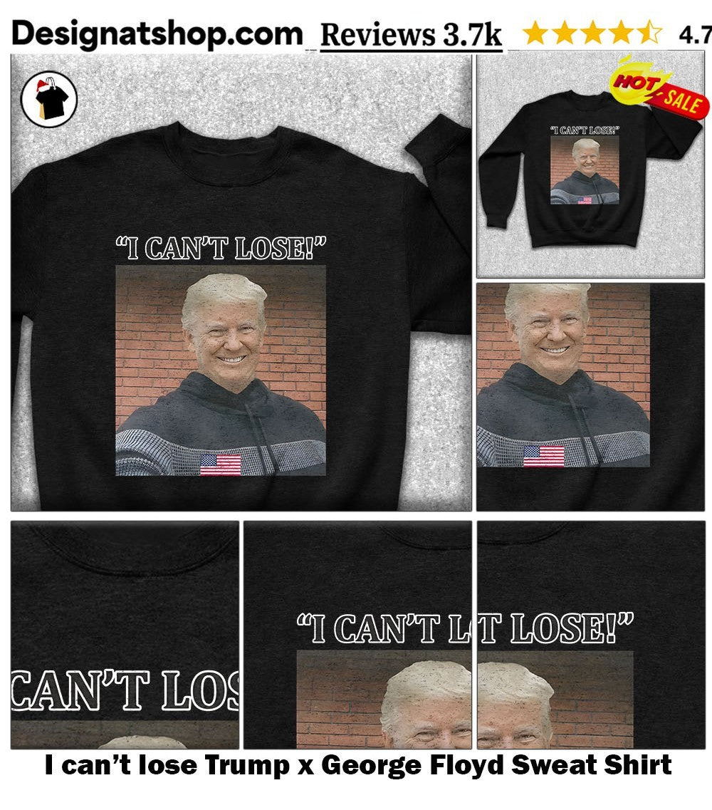 I can’t lose Trump x George Floyd shirt