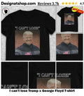 I can’t lose Trump x George Floyd shirt