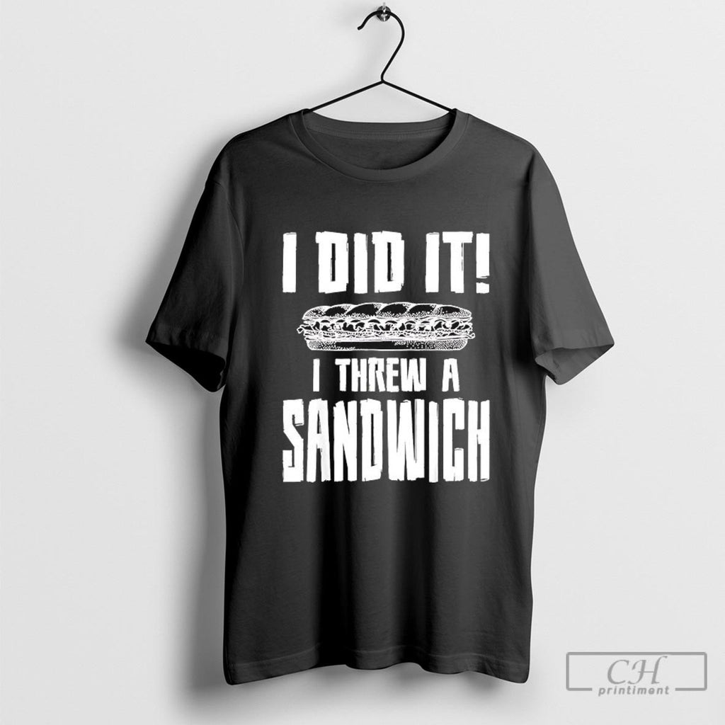 I Did It Threw A Sandwich Shirt Sweater