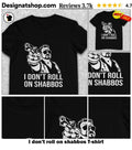 I don’t roll on shabbos shirt