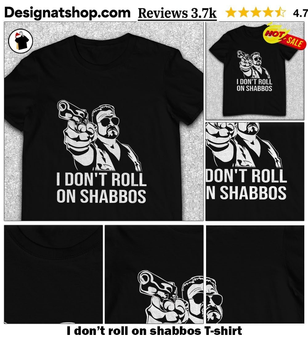I don’t roll on shabbos shirt