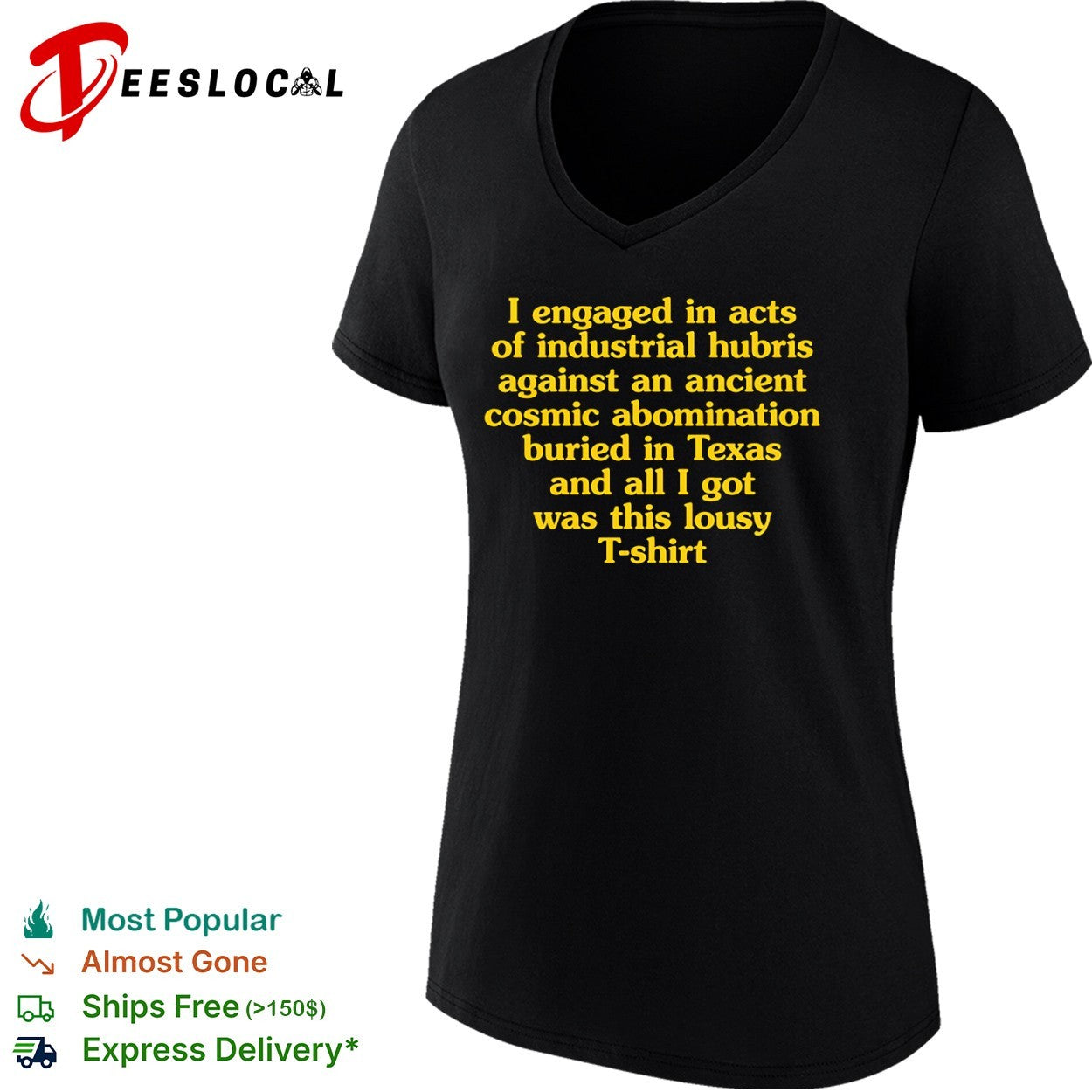 I engaged in acts of industrial hubris against an ancient cosmic abomination buried in Texas T-shirt