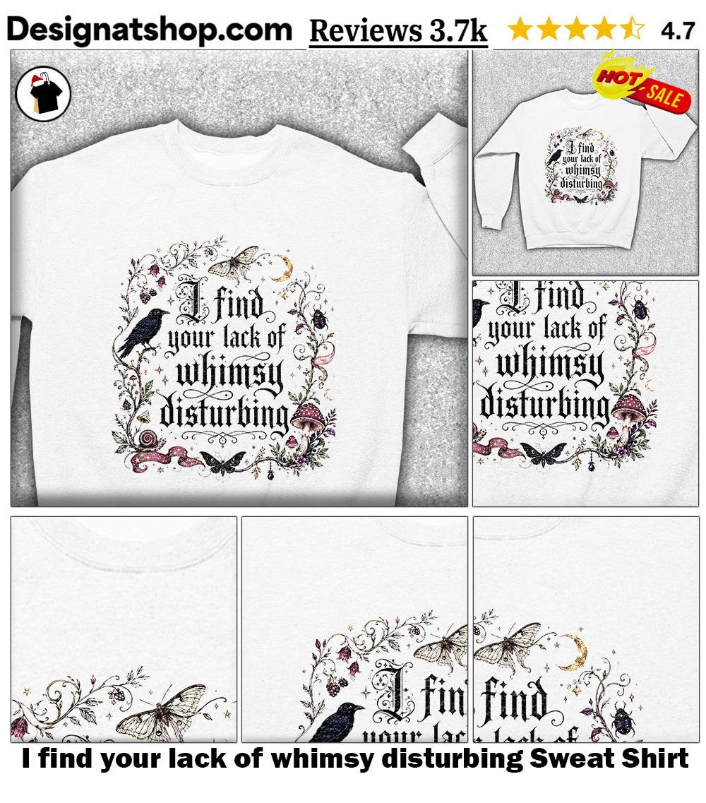 I find your lack of whimsy disturbing shirt