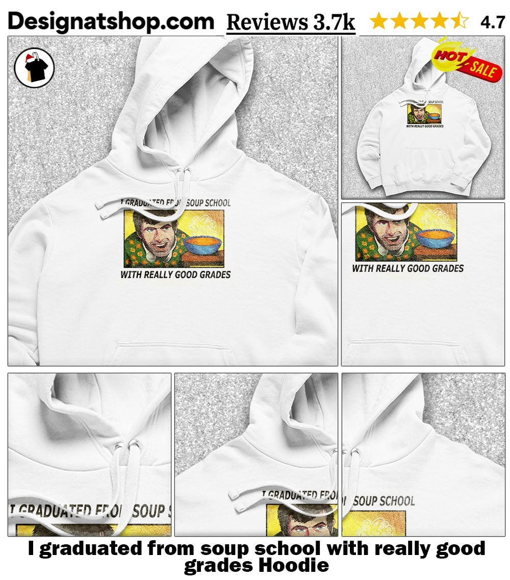 I graduated from soup school with really good grades shirt