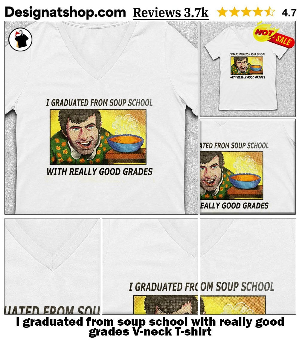 I graduated from soup school with really good grades shirt