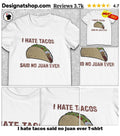 I hate tacos said no juan ever shirt