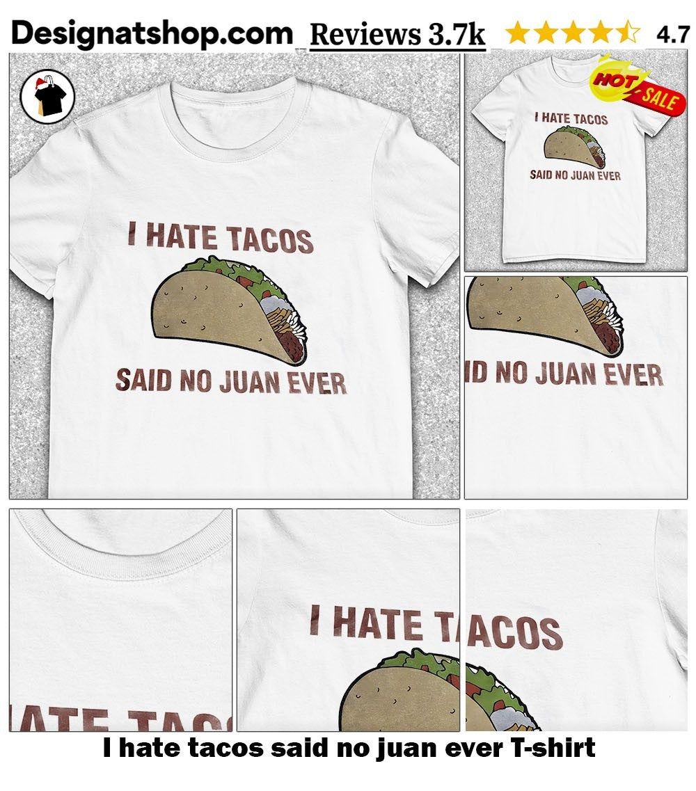 I hate tacos said no juan ever shirt